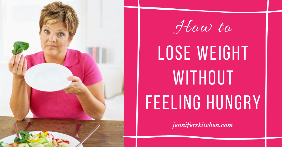 4 Tips to Lose Weight without Feeling Hungry - JennifersKitchen